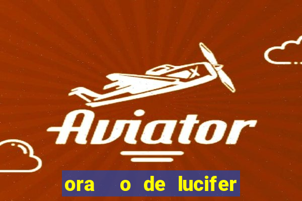 ora  o de lucifer para ganhar na mega sena